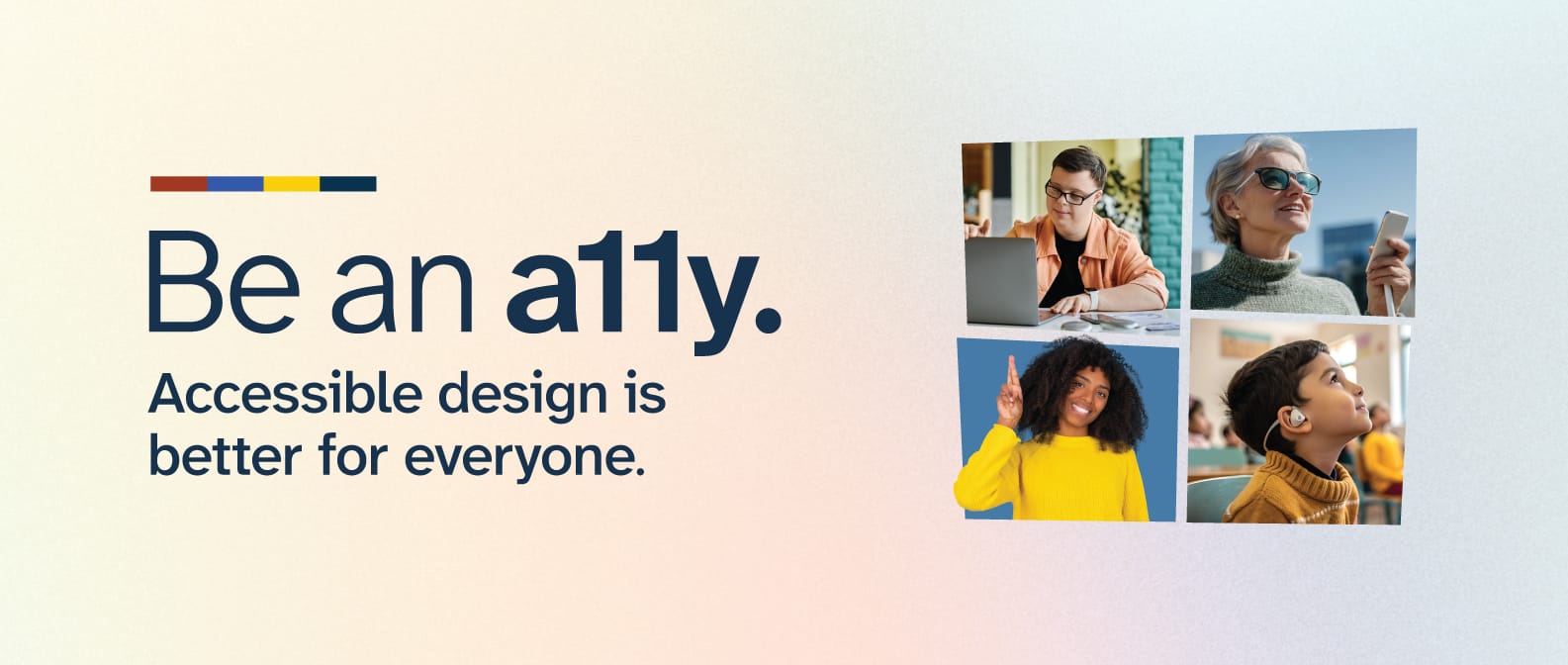 Be an a11y. Accessible design is better for everyone.